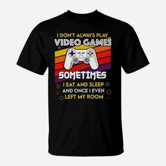 I Don't Always Play Video Games Funny Gift For Teen Gamer T-Shirt | Crazezy UK