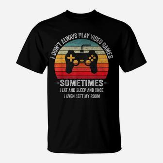 I Dont Always Play Video Games Vintage Gamer Gift Boys Teens T-Shirt | Crazezy UK