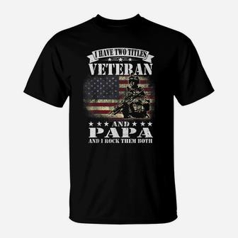 I Have 2 Tittles Veteran And Papa Tee Fathers Day Gift Men T-Shirt | Crazezy CA