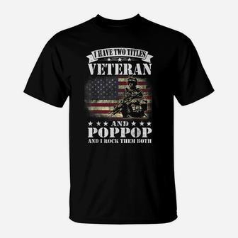 I Have 2 Tittles Veteran And Poppop Tee Fathers Day Gift Men T-Shirt | Crazezy