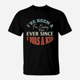 I Have Been A Free Climbing Fan Ever Since I Was A Kid Sport Lovers T-Shirt | Crazezy