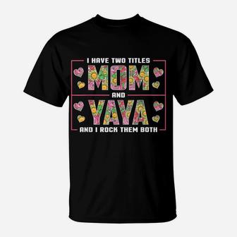 I Have Two Titles Mom And Yaya Gifts Yaya Mothers Day T-Shirt | Crazezy UK