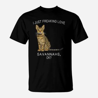 I Just Freaking Love Savannahs Ok Cats Gift T-Shirt | Crazezy