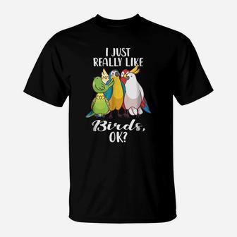 I Just Really Like Birds Parrot Cockatoo Budgerigar T Shirt T-Shirt | Crazezy