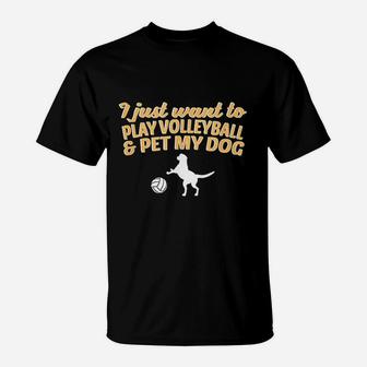 I Just Want To Play Volleyball And Pet My Dog T-Shirt | Crazezy AU