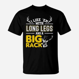 I Like Em With Long Legs And A Big Rack Funny Hunting Gift T-Shirt | Crazezy