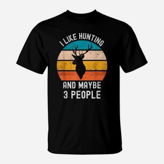 I Like Hunting And Maybe 3 People Vintage Funny Sarcasm T-Shirt | Crazezy AU