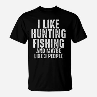 I Like Hunting Fishing Maybe 3 People Funny Hunter Outdoor T-Shirt | Crazezy AU