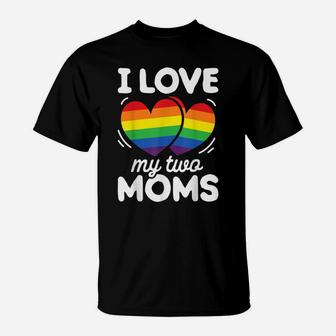 I Love My Two Moms Gay Pride Lgbt Flag T Shirt Lesbian Gifts T-Shirt | Crazezy