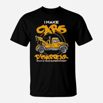 I Make Cars Disappear - Tow Truck Driver Superpower - Gift T-Shirt | Crazezy AU