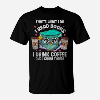 I Read Books I Drink Coffee And I Know Things Owl Reader T-Shirt | Crazezy