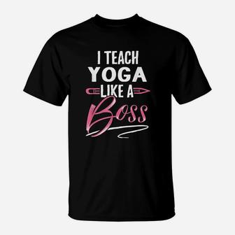 I Teach Yoga Like A Boss Teacher Gifts For Women T-Shirt | Crazezy CA