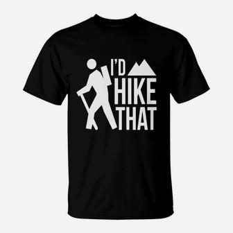 Id Hike That T-shirt Hiking Mountain Climbing Adventure T-Shirt | Crazezy UK