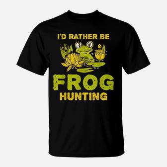 I'd Rather Be Frog Hunting Frog Lover Gift T-Shirt | Crazezy