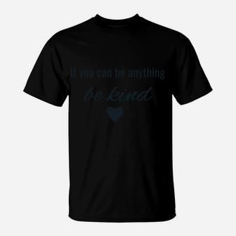 If You Can Be Anything, Be Kind Sweatshirt T-Shirt | Crazezy