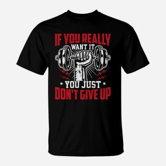 If You Really Want It You Just Dont Give Up Workout Fitness T-Shirt | Crazezy