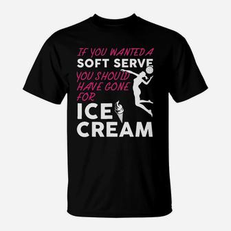 If You Wanted A Soft Serve Funny Girls Volleyball T-Shirt | Crazezy