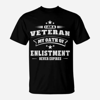 I'm A Veteran My Oath Enlistment Never Expires T Shirt T-Shirt | Crazezy