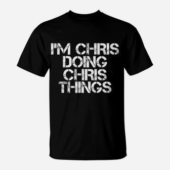 I'm Chris Doing Chris Things Shirt Funny Christmas Gift Idea T-Shirt | Crazezy