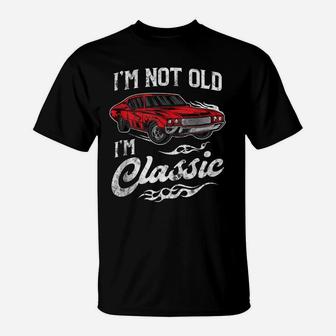 I'm Not Old I'm Classic Vintage Muscle Car Lover Gift T-Shirt | Crazezy DE