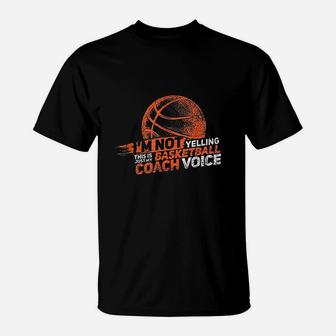 Im Not Yelling Basketball Coach Voice Gift Funny Coaching T-Shirt | Crazezy