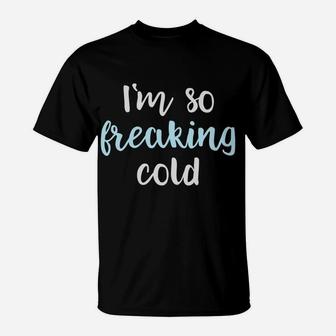 Im So Freakin Cold Hoodie Christmas Gifts Wife Mom T-Shirt | Crazezy DE