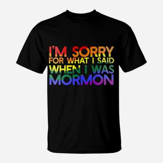 I'm SORRY FOR WHAT SAID WHEN I WAS MORMON Rainbow LGBT T-Shirt | Crazezy UK