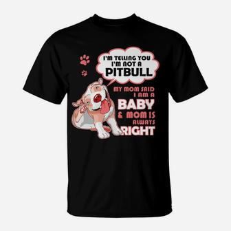 I'm Telling You I'm Not A Pitbull My Mom Said I'm A Baby T-Shirt | Crazezy