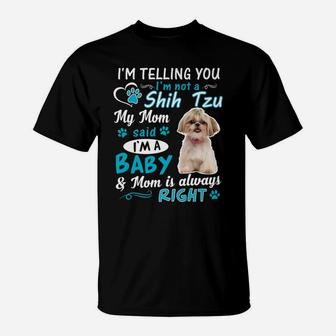 I'm Telling You I'm Not A Shih Tzu My Mom Said I'm A Baby T-Shirt | Crazezy