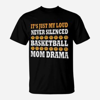 It Is Just My Loud Never Silenced Basketball Mom Drama Funny Sport Mother T-Shirt | Crazezy