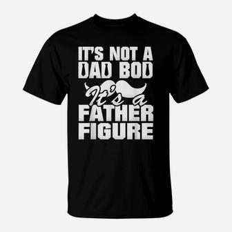 It's Not A Dad Bod It's A Father Figure Best Fa-Ther's Day T-Shirt | Crazezy DE