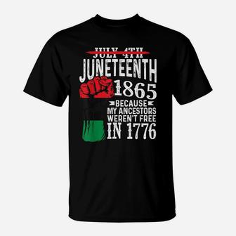 July 4Th Juneteenth 1865 Because My Ancestors Gift T-Shirt | Crazezy UK