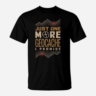 Just One More Geocache I Promise T-Shirt | Crazezy
