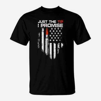 Just The Tip I Promise American Flag Veteran T-Shirt | Crazezy