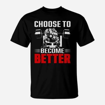 Lets Choose Gym To Become Better For You T-Shirt | Crazezy