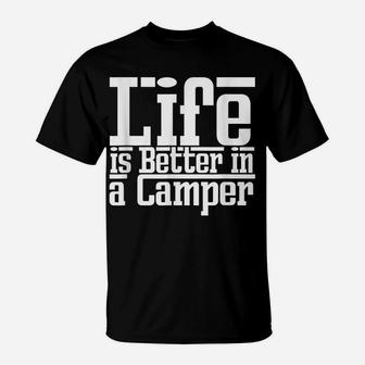 Life Is Better Camper Caravan Truck Van Travel Funny Gift T-Shirt | Crazezy UK