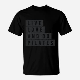 Live Love And Do Pilates Cute Fitness Workout T-Shirt | Crazezy