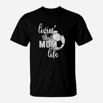 Living That Soccer Mom Life Cute Sports T-Shirt | Crazezy