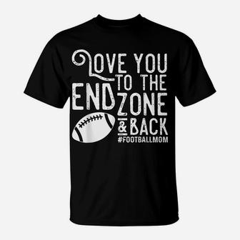 Love You To The End Zone And Back Football Mom T-Shirt | Crazezy
