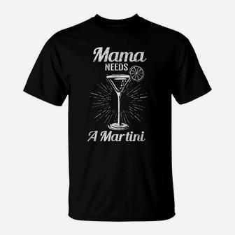 Mama Needs A Martini Unique Cocktail Lover Mother Costume T-Shirt | Crazezy