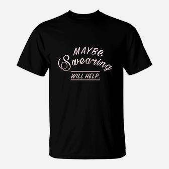 Maybe Swearing Will Help Sport Fitness Gym T-Shirt | Crazezy CA
