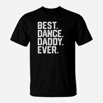 Mens Best Dance Daddy Funny Fathers Day Gift Dad Joke T-Shirt | Crazezy AU