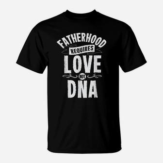 Mens Fatherhood Requires Love Not Dna Step Dad Fathers Day T-Shirt | Crazezy CA
