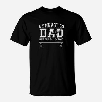 Mens Gymnastics Dad She Flips I Pay Funny Sports Daddy T-Shirt | Crazezy AU