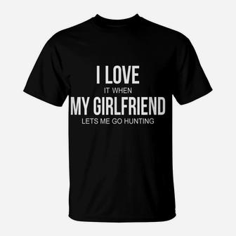Mens I Love It When My Girlfriend Lets Me Go Hunting - Hunter - T-Shirt | Crazezy