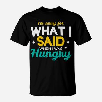 Mens I'm Sorry For What I Said When I Was Hungry For Food Lovers T-Shirt | Crazezy
