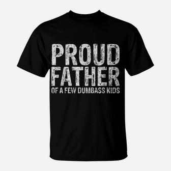 Mens Proud Father Of A Few Dumbass Kids Shirt Christmas Gift T-Shirt | Crazezy