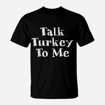 Mens Thanksgiving Family Motif - Talk Turkey To Me T-Shirt | Crazezy
