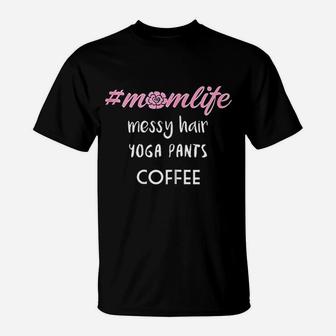 Messy Hair Yoga Pants Coffee Mom Life Hagtag T-Shirt | Crazezy