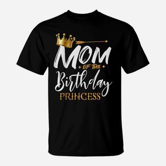 Mom Of The Birthday Princess Funny Mama Mommy Grandma Nana T-Shirt | Crazezy